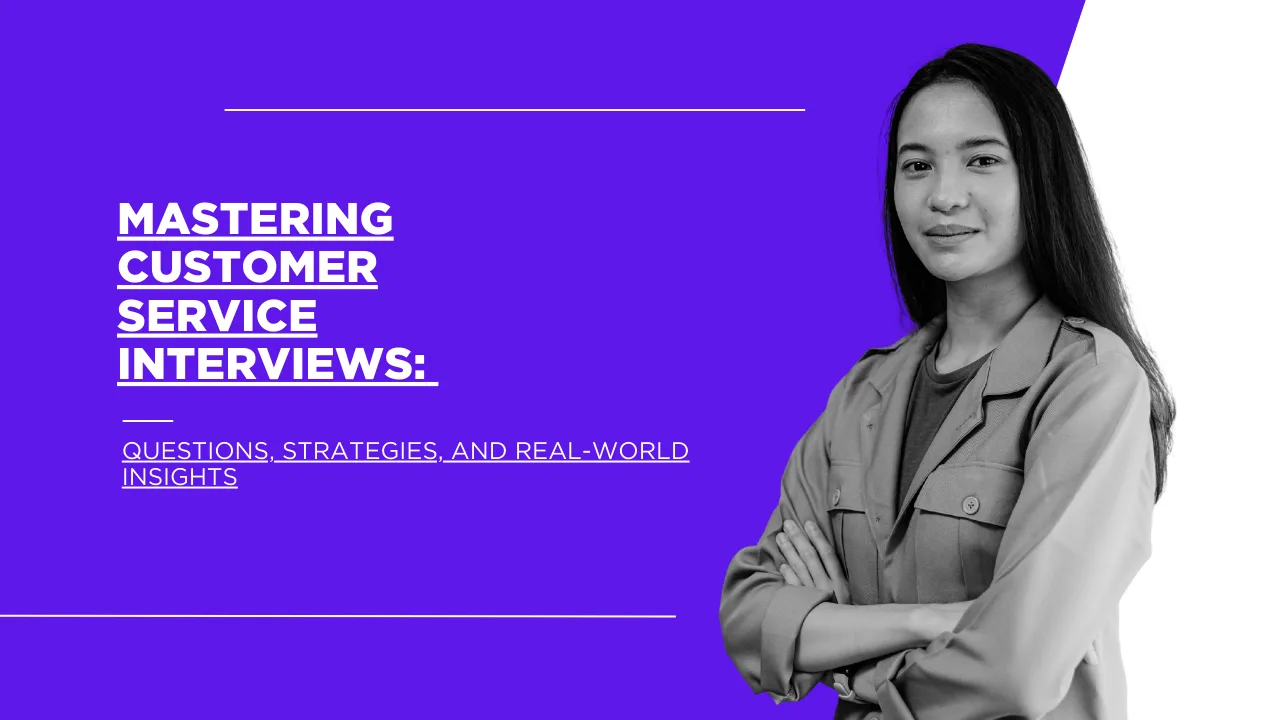 Mastering Customer Service Interviews: Questions, Strategies, and Real-World Insights