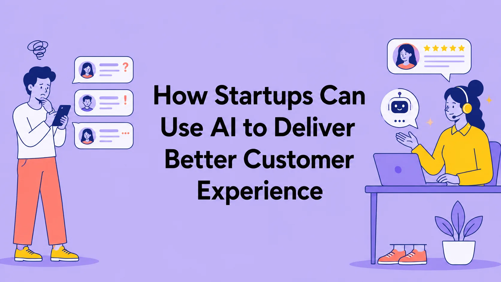 How Startups Can Use AI to Deliver Better Customer Experience from Day One